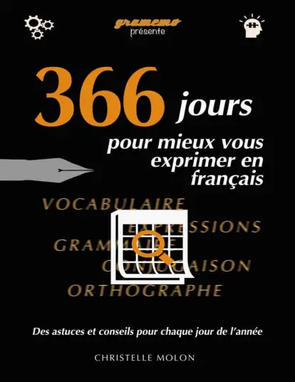 366 jours pour mieux vous exprimer en français Des astuces et conseils pour chaque jour de lannée (French Edition)