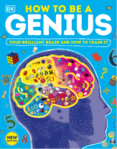 How To Be a Genius Your Brilliant Brain and How to Train It, New Edition