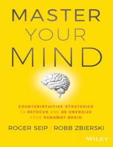 Master Your Mind Counterintuitive Strategies To Refocus And Re-Energize Your Runaway Brain