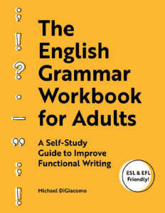 The English Grammar Workbook for Adults - A Self-Study Guide to Improve Functional Writing